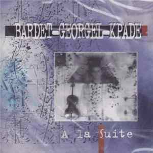 Bardet, Georgel, Kpade - A La Suite FLAC