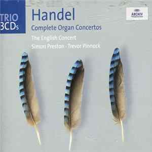 Handel, The English Concert, Simon Preston, Trevor Pinnock - Complete Organ Concertos FLAC