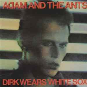 Adam And The Ants - Dirk Wears White Sox FLAC