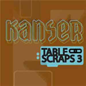 Kanser - Table Scraps 3 FLAC