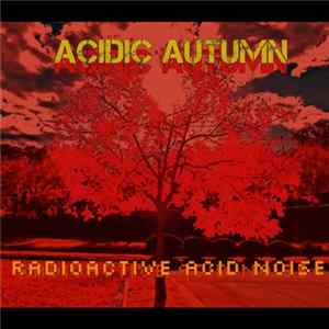 Acidic Autumn - Radioactive Acid Noise FLAC