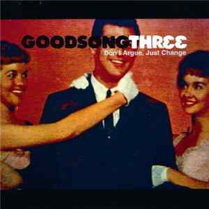 Goodsong Three - Don't Argue, Just Change FLAC