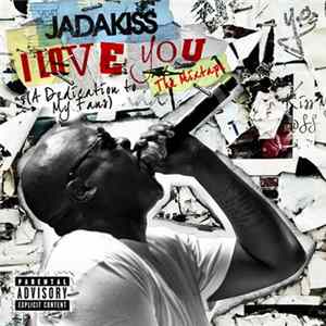 Jadakiss - I Love You (A Dedication To My Fans) (The Mixtape) FLAC