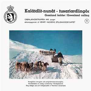 Grønlændertruppen Mik Og Henry Hansens Spillemandskvartet - Kalâtdlit-Nunât - Tusariardlingôk = Grønland Kalder = Greenland Calling - 5 FLAC