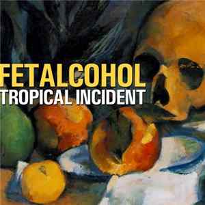 Fetalcohol - Tropical Incident FLAC