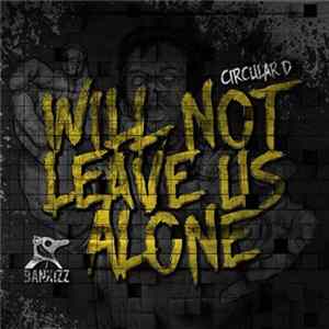Circular D - Will Not Leave Us Alone FLAC