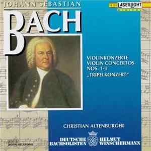 Johann Sebastian Bach / Deutsche Bachsolisten • Helmut Winschermann / Christian Altenburger - Violinkonzerte NOS. 1-3 "Tripelkonzert" FLAC