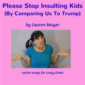 Lauren Mayer - Stop Insulting Kids (By Comparing Us To Trump) FLAC