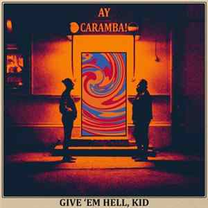 Ay Caramba! - Give 'Em Hell, Kid FLAC