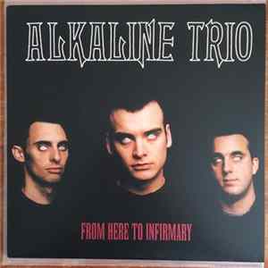 Alkaline Trio - From Here To Infirmary FLAC