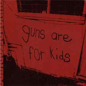 Guns Are For Kids - Too Much Red Not Enough Red FLAC