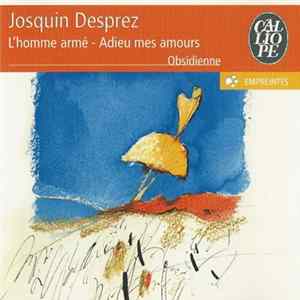 Josquin Desprez / Ensemble Obsidienne, Emmanuel Bonnardot - L'Homme Armé - Adieu Mes Amours FLAC