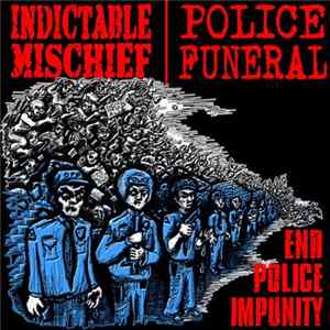 Indictable Mischief, Police Funeral - End Police Impunity FLAC