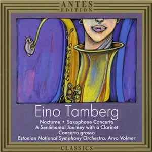 Eino Tamberg - Estonian National Symphony Orchestra, Arvo Volmer - Nocturne • Saxophone Concerto • A Sentimental Journey With A Clarinet • Concerto Grosso FLAC