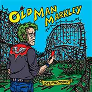 Old Man Markley - Stupid Today FLAC