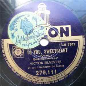 Victor Silvester Et Son Orchestre De Danse - To You, Sweetheart / I Wasn't Lying When I Said "I Love You" FLAC