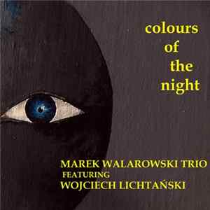 Marek Walarowski Trio Featuring Wojciech Lichtański - Colours Of The Night FLAC