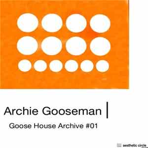 Archie Gooseman - Goose House Archive #01 FLAC