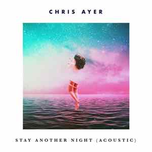 Chris Ayer - Stay Another Night (Acoustic) FLAC