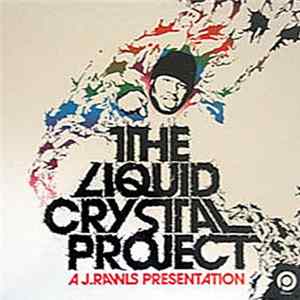 The Liquid Crystal Project - The Liquid Crystal Project - A J. Rawls Presentation FLAC
