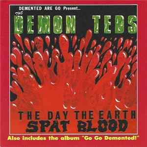 Demented Are Go / Demon Teds - The Day The Earth Spat Blood / Go Go Demented! FLAC