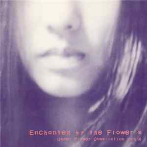 Various - Enchanted By The Flower's: Under Flower Compilation Vol.4 FLAC