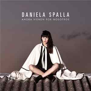 Daniela Spalla - Ahora Vienen Por Nosotros FLAC