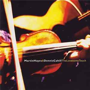 Martin Hayes & Dennis Cahill - The Lonesome Touch FLAC