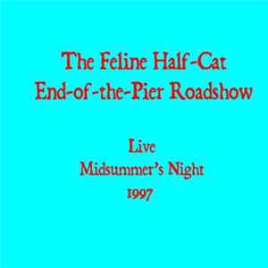 The Feline Half-Cat End-Of-The-Pier Roadshow - Live, Midsummer's Night 1997 FLAC
