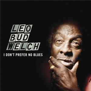 Leo Bud Welch - I Don't Prefer No Blues FLAC
