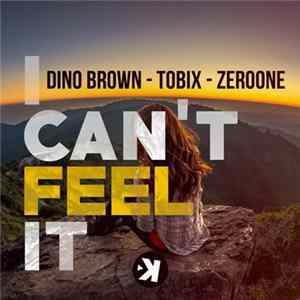 Dino Brown - Tobix - Zeroone - I Can't Feel It FLAC