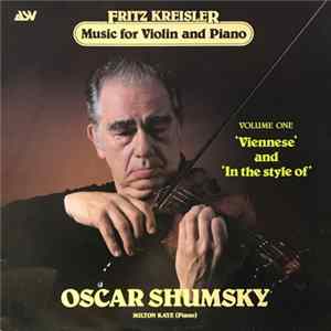 Fritz Kreisler, Oscar Shumsky, Milton Kaye - Music For Violin And Piano Volume One FLAC