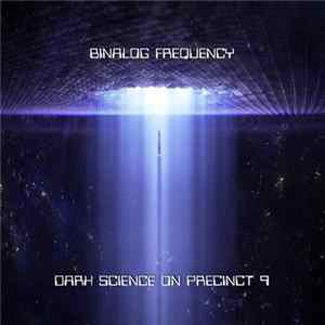 Binalog Frequency - Dark Science On Precinct 9 FLAC