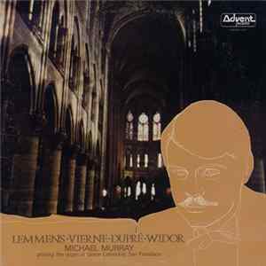 Lemmens • Vierne • Dupré • Widor - Michael Murray - Playing The Organ At Grace Cathedral, San Francisco FLAC