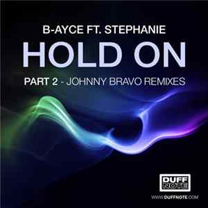 B-Ayce Feat. Stephanie - Hold On (Part 2) (Johnny Bravo Remixes) FLAC