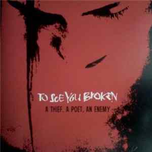 To See You Broken - A Thief, A Poet, An Enemy FLAC