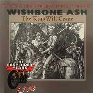 Wishbone Ash - The King Will Come - The Easy Rider Generation In Concert FLAC