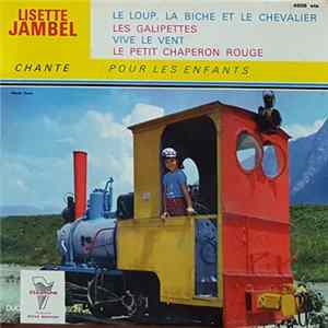 Lisette Jambel - Chante Pour Les Enfants - Le Loup, La Biche Et Le Chevalier / Les Galipettes / Vive Le Vent / Le Petit Chaperon Rouge FLAC