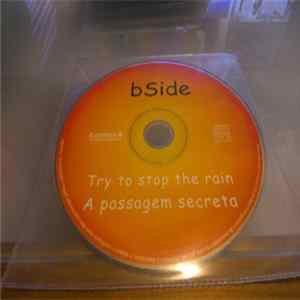 bSide - Try To Stop The Rain / A Passagem Secreta FLAC