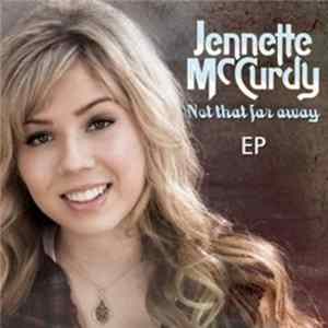 Jennette McCurdy - Not That Far Away FLAC