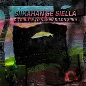 Various - Siikahan Se Siellä - A Tribute To Kahen Kilon Siika FLAC