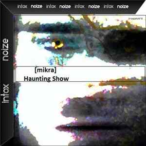 [mikra] - Haunting Show FLAC