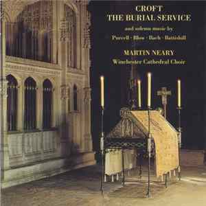 Winchester Cathedral Choir, Baroque Brass Of London, Martin Neary - Croft: The Burial Service And Solemn Music By Purcell, Blow, Bach, Battishill FLAC