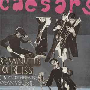 Caesars - 39 Minutes Of Bliss (In An Otherwise Meaningless World) FLAC