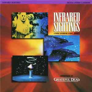 Grateful Dead - Infrared Sightings - A Mind Expanding Visual Journey FLAC