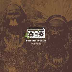 Paul White - Potholes Podcast FLAC
