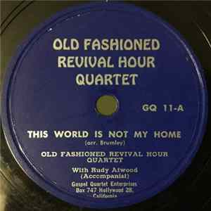 Old Fashioned Revival Hour Quartet - This World Is Not My Home / Never Alone FLAC