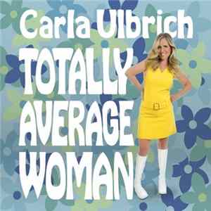 Carla Ulbrich - Totally Average Woman FLAC