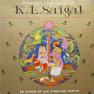 K. L. Saigal - Greatest Love Songs Of K.L. Saigal - An Album Of His Timeless Genius FLAC