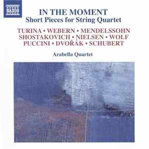 Arabella Quartet, Turina, Webern, Mendelssohn, Shostakovich, Nielsen, Wolf, Puccini, Dvořák, Schubert - In The Moment: Short Pieces For String Quartet FLAC